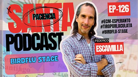 SANTA PACIENCIA ep.126 - 30-08-2024 - #ECM-esperanto #tiroporlaculata #birdflu-stage