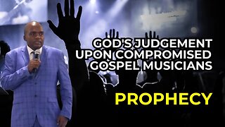 God's Judgement upon compromised Gospel Musicians - prophecy