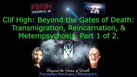 Clif High: Beyond the Gates of Death: Transmigration, Reincarnation, & Metempsychosis. Part 1 of 2.