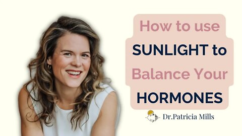How to use sunlight to balance your hormones | Dr. Patricia Mills, MD