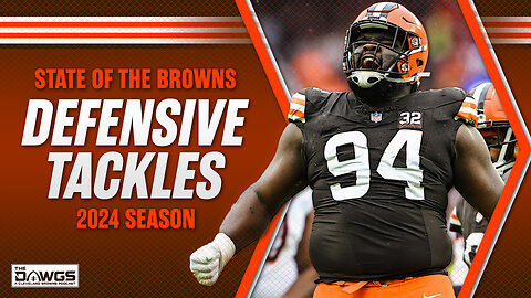 State of the Browns: Defensive Tackles | Cleveland Browns Podcast 2024