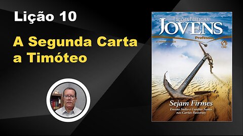 A Segunda Carta a Timóteo - Lição 10 3º Trim. 2023 Jóvens EBD CPAD - Evangelista Fernando Rodrigues