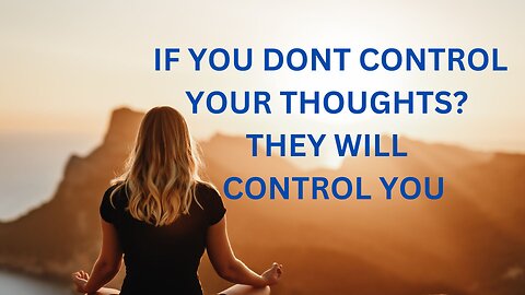 IF YOU DONT CONTROL YOUR THOUGHTS? THEY WILL CONTROL YOU ~JARED RAND 07-28-2024 #2272