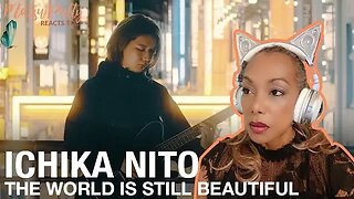 Ichika Nito - The World Is Still Beautiful | Reaction