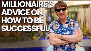 This is how YOU can be a success! Millionaire's advice