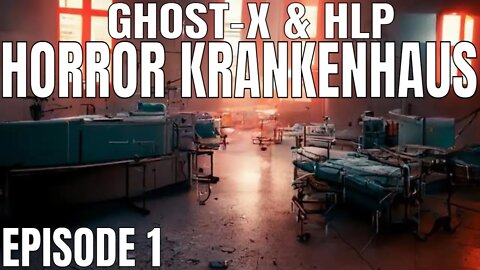 Horror Krankenhaus EPISODE 1 ( Ghost-X & HLP )