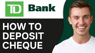 How To Deposit A Check On TD Bank