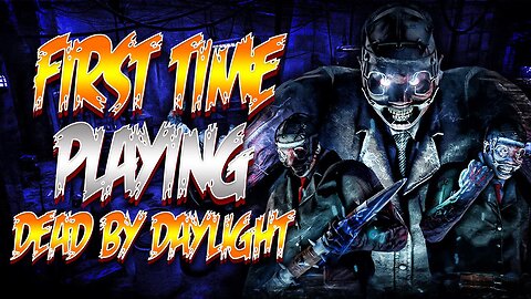 MY FIRST TIME PLAYING DEAD BY DAYLIGHT!!