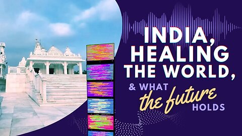 India, Healing the World, & What the Future Holds!!!