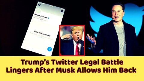 Trump’s Twitter Legal Battle Lingers After Musk Allows Him Back