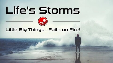 LIFE’S STORMS – Focusing on Jesus Through Life’s Storms – Daily Devotions – Little Big Things