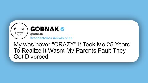 My was mom never CRAZY It Took Me 25 Years to Realize It Wasn't My Parents Fault They Got Divorced..