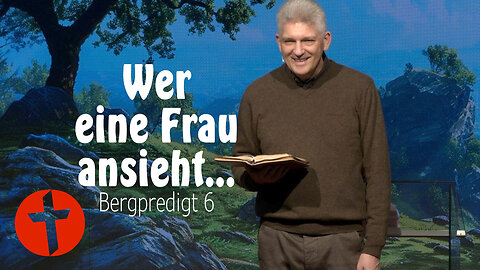 Wer eine Frau ansieht... | Bergpredigt 6 | Gert Hoinle