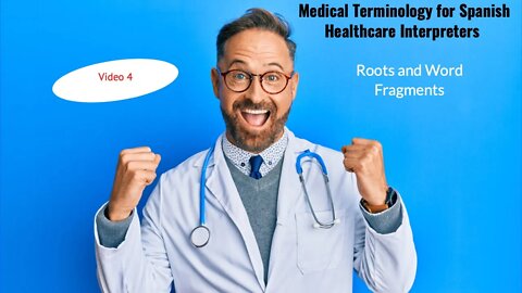 Medical Terminology for Spanish Healthcare Interpreters – Roots and Word Fragments Video 4