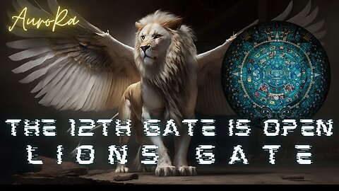 LION'S GATE | The 12th Gate is Open!