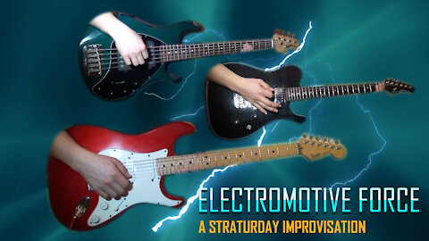 Electromotive Force - A Straturday Improvisation