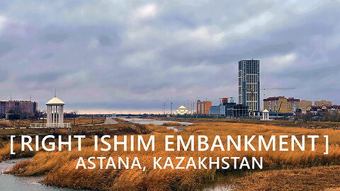 Astana Walks: Right Ishim Embankment from Shabal Beysekova Street to Saryarka Avenue
