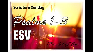 SCRIPTURE SUNDAY | PSALMS 1-3 ESV | BIBLE READING