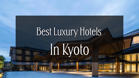Best Luxury Hotels In Kyoto - Places To Stay In Japan