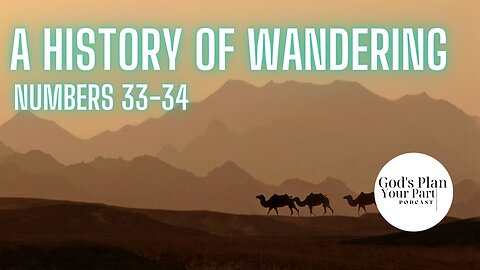 Numbers 33-34 | A History of Wandering