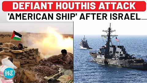 Houthis Attack 'American Ship' Hours After Israeli Strike In Hodeidah; Netanyahu's Move Backfires?