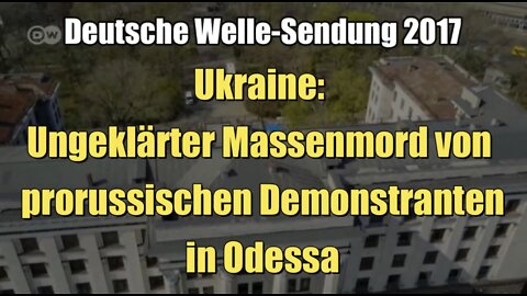 Ungeklärter Massenmord von prorussischen Demonstranten in Odessa (Deutsche Welle I 2017)