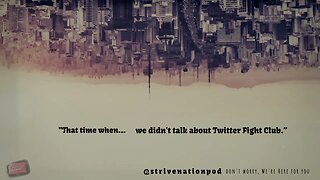 Strive Nation Podcast | S4E9 - "That time when... we didn't talk about Twitter Fight Club."