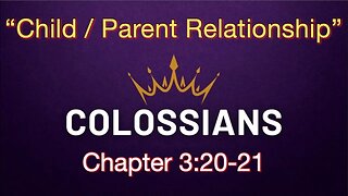 Colossians 3:20-21 | Child/Parent Relationship