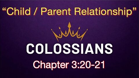 Colossians 3:20-21 | Child/Parent Relationship