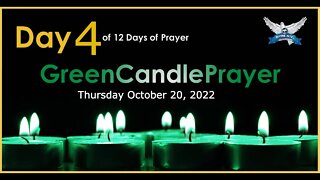 Day 4 of 12 days of Prayer -Green Candle Prayer -Thursday October 20, 2022