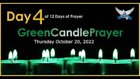 Day 4 of 12 days of Prayer -Green Candle Prayer -Thursday October 20, 2022