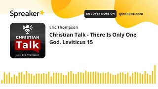 Christian Talk - There Is Only One God. Leviticus 15