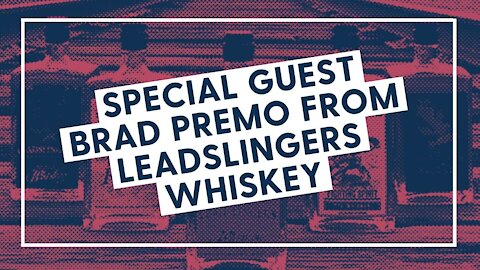 Special Guest Brad Premo from Leadslingers Whiskey