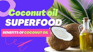 The Incredible Benefits of Coconut oil