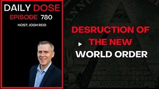 Destruction of the New World Order| Ep. 780 - Daily Dose