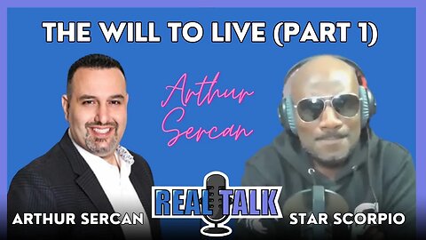 Real Talk with Arthur Sercan || S8 EP9 -The Will to Live Part 1