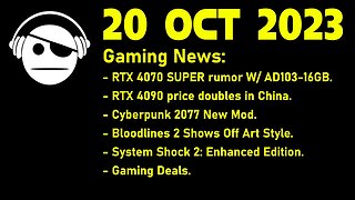 Gaming News | NVidia GPU rumors | cyberpunk 2077 mod | Bloodlines 2 | System Shock 2 | 20 OCT 2023