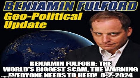 Benjamin Fulford: The World's Biggest Scam, The Warning Everyone Needs to Heed!