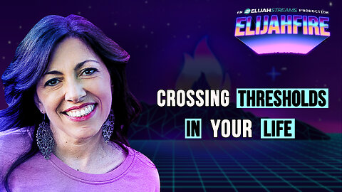 CROSSING THRESHOLDS IN YOUR LIFE ElijahFire: Ep. 455 – MANDY WOODHOUSE