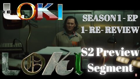 A Re-Review of Loki Season 1- Ep 1/ Along with a Segment discussing Season 2- 3 Part Series