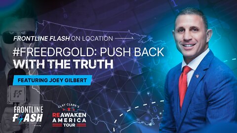 Frontline Flash™ On Location: "#FreeDrGold: Push Back With The Truth" featuring Joey Gilbert