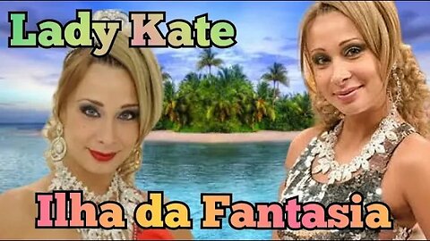 Zorra Total; Lady Kate, Ilha da Fantasia.