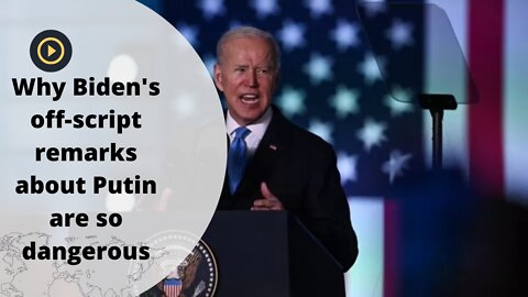 Why Biden's off-script remarks about Putin are so dangerous