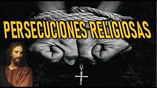 PERSECUCIONES RELIGIOSAS - MENSAJE DE JESÚS A LUZ DE MARÍA