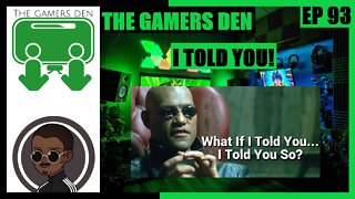 The Gamers Den EP 93 - I Told You