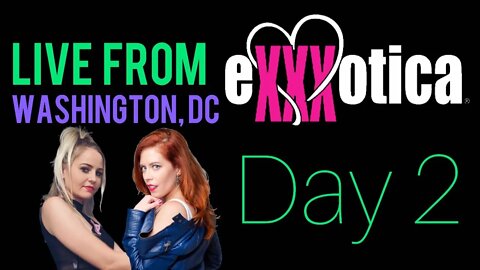 Exxxotica Day 2 Washington DC! Livestreaming with Chrissie Mayr and Xia Anderson - Continued!