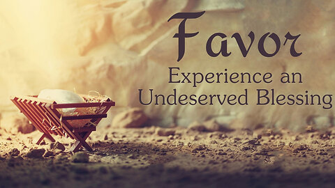 Favor: Experience an Undeserved Blessing