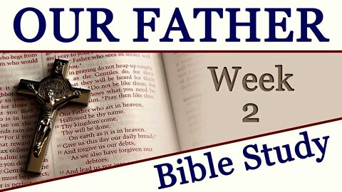 Praying the Our Father With Jesus: Week 2