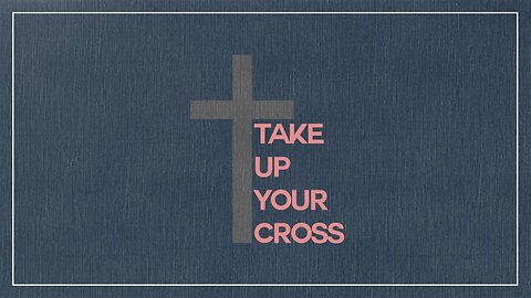 9.3.2023: Take Up Your Cross