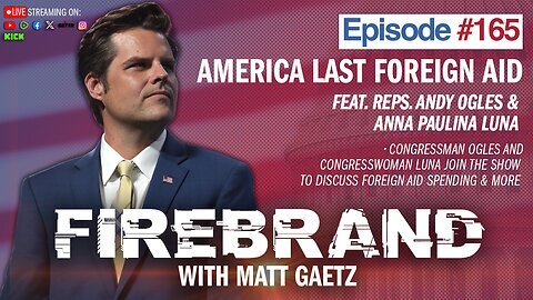 America Last Foreign Aid (feat. Reps. Ogles & Luna) - Firebrand with Matt Gaetz